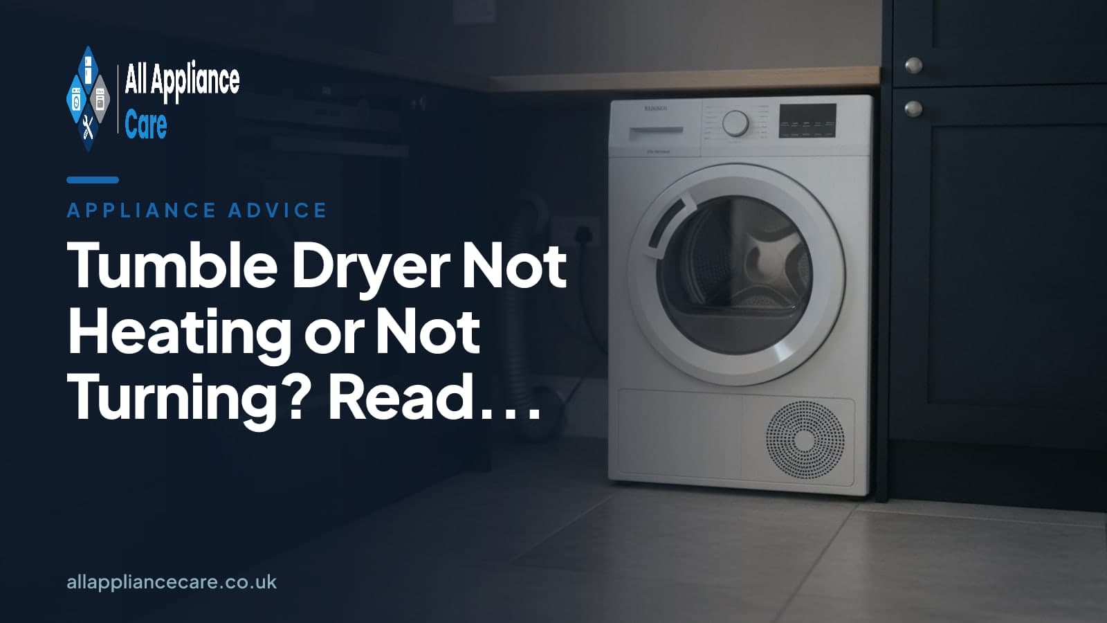 Tumble Dryer Not Heating or Not Turning? Read This First - All Appliance Care