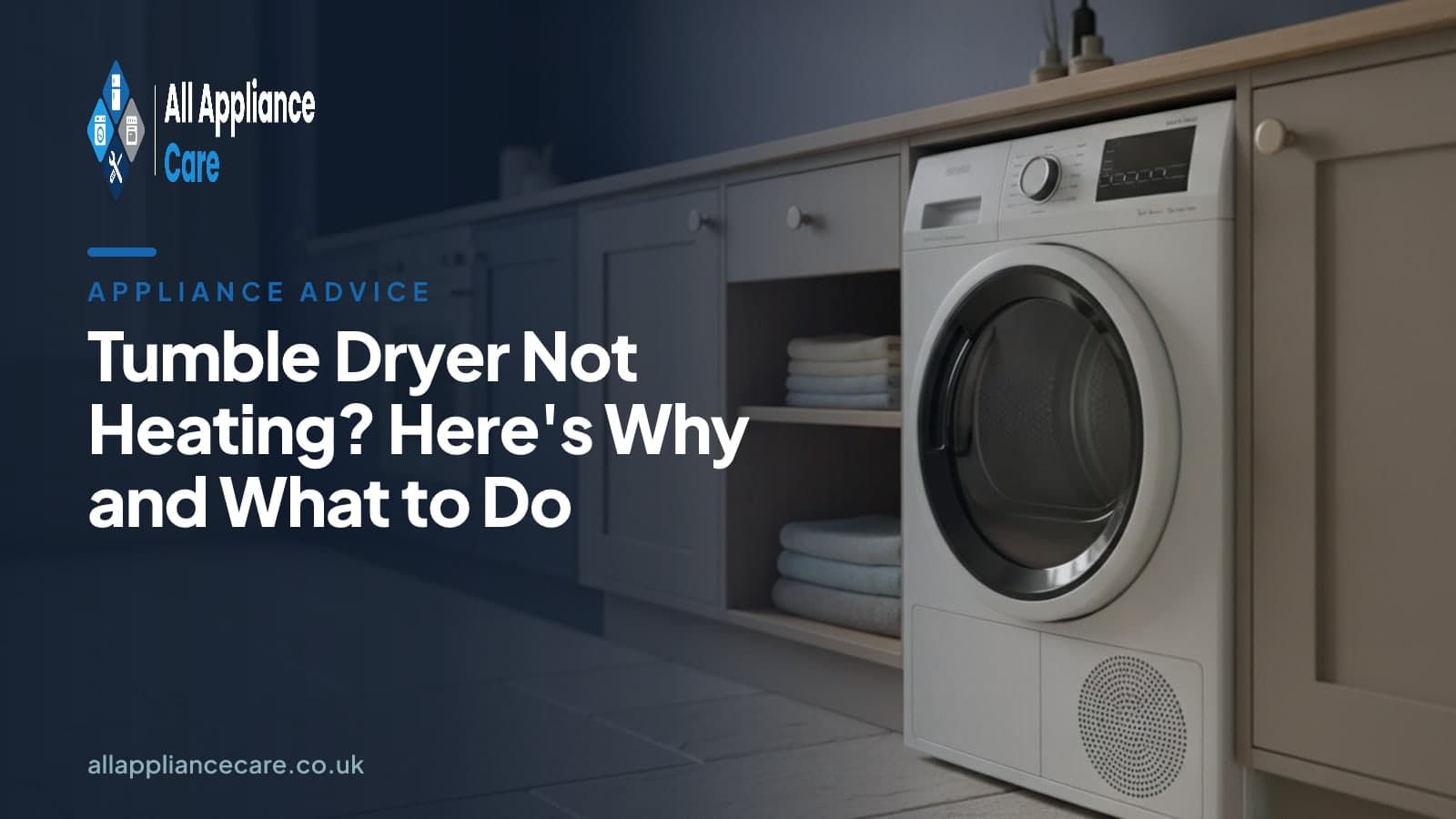 Tumble Dryer Not Heating? Here's Why and What to Do - All Appliance Care