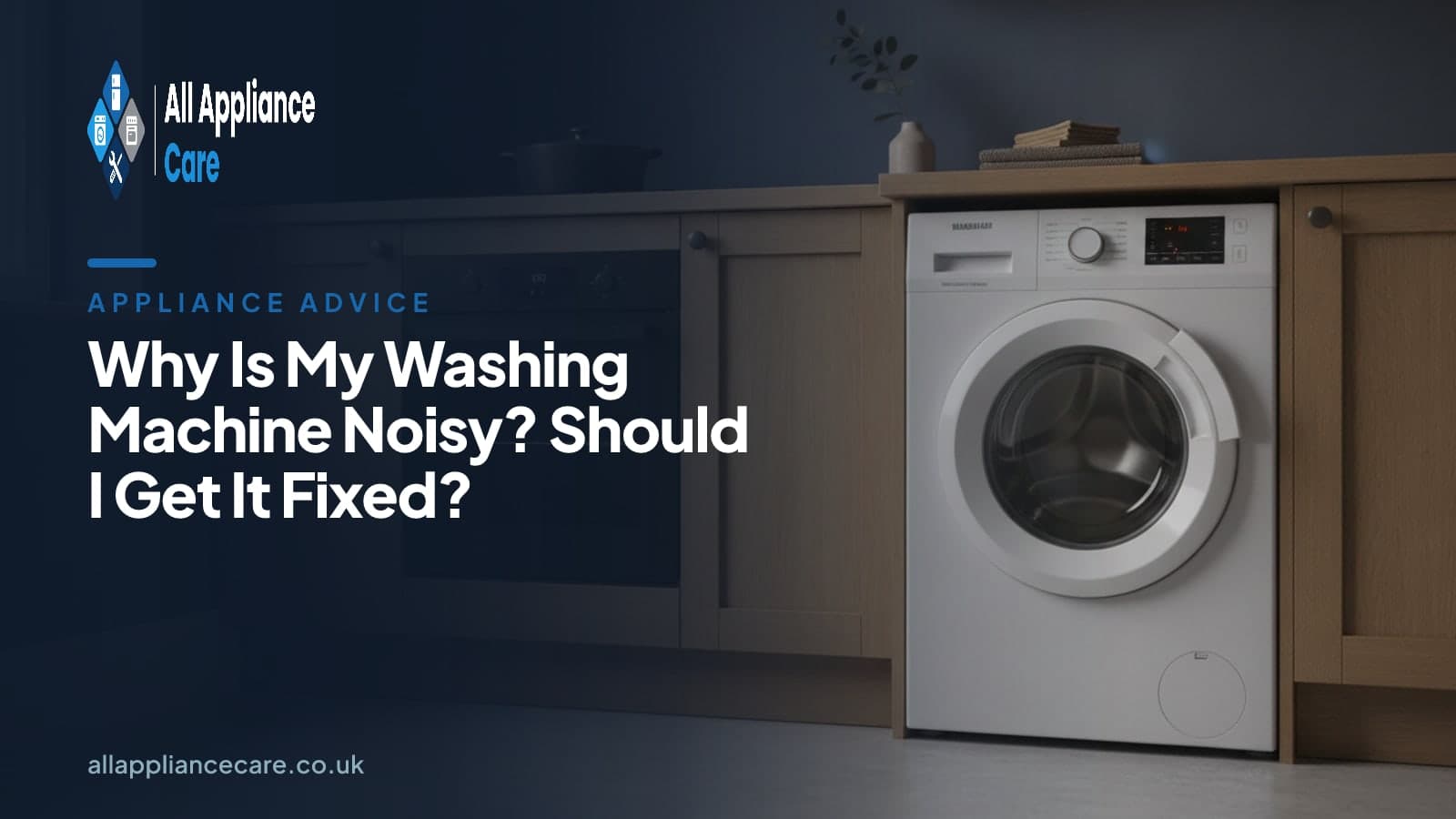 Why Is My Washing Machine Noisy? Should I Get It Fixed? - All Appliance Care