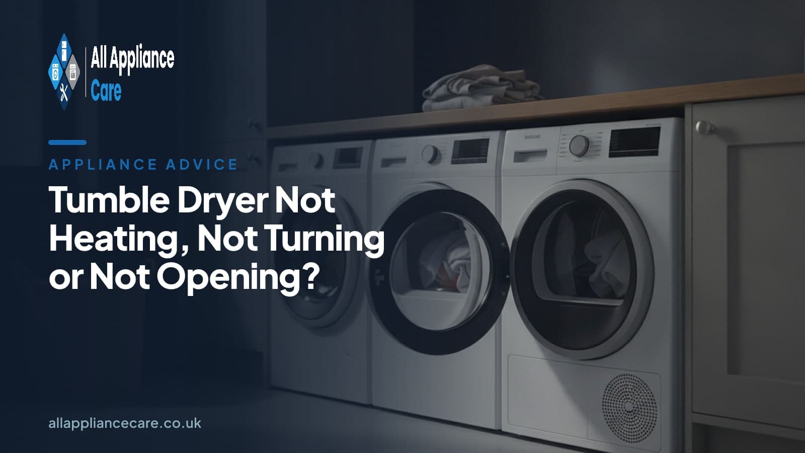 Tumble Dryer Not Heating, Not Turning or Not Opening? - All Appliance Care